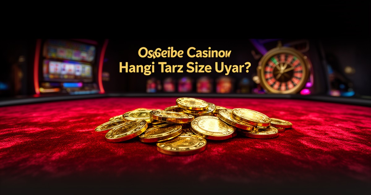 Ossebet Casino Oyunu Seçimi: Hangi Tarz Size Uyar?