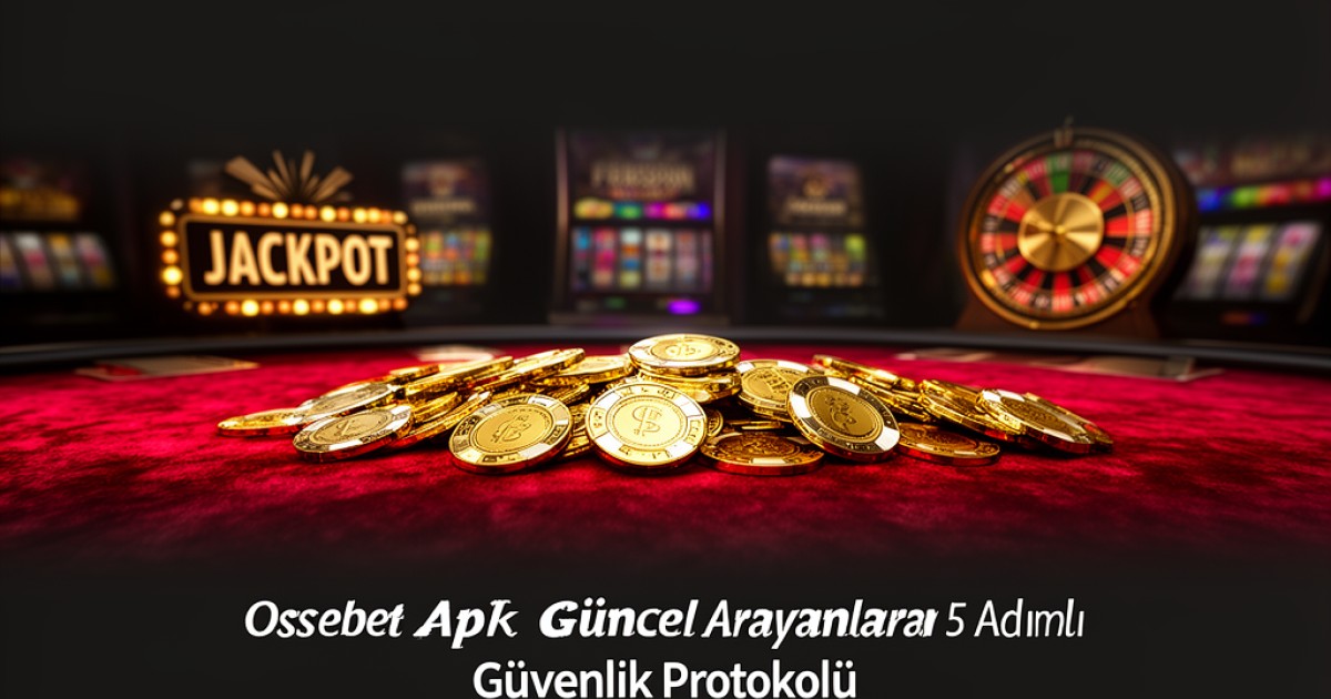 Ossebet Apk Güncel Arayanlara 5 Adımlı Güvenlik Protokolü